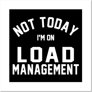 Not Today I'm On Load Management Posters and Art